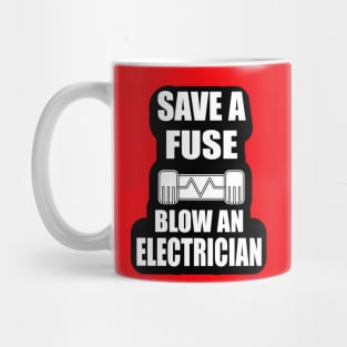 Save a Fuse Blow An Electrician Design Gifts and Shirts for Electricians Mug